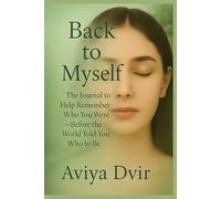 Back to Myself: The Journal to Help You Remember Who You Were - Before the World Told You Who to Be
