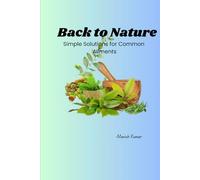 Back to Nature: Simple Solutions for Common Ailments