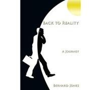 Back to Reality: A Journey Jones, Bernard (Auteur)