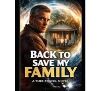 Back To Save My Family - A Time-Travel Novel
