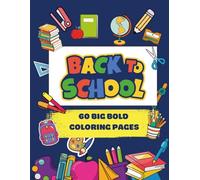Back To School: 60 Big Bold Coloring Pages, Bold&Easy Coloring Book, For 4-7 Ages, For Kids, For Boys, For Girls, Big Pictures