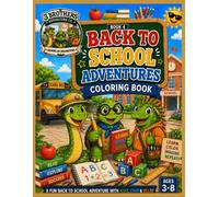 Back to School Adventures Coloring Book: A Fun-Filled School Coloring Adventure with Alex the Snake, Coop the Turtle, and Ollie the Iguana