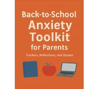 Back To School Anxiety Toolkit For Parents: Trackers, Reflections, and Quotes to Support Your Child with Confidence