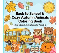 Back to School & Autumn Animals Coloring Book for Toddlers: Bold and Easy Fall Coloring Pages for Ages 2-5 Featuring Cute Animals, School Fun, ABC Learning, Pumpkins, Leaves,and Preschool Acitivies