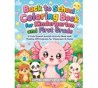 Back to School Bilingual Coloring Book for Kindergarten and First Grade: A Cute Kawaii Axolotl Activity Book with Positive Affirmations in English and Spanish for Classroom & Home