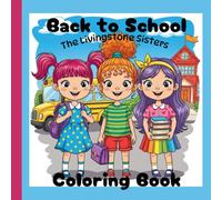 Back-to-School Coloring Book The Livingstone Sisters: 8.5x 8.5 75 Pages. Perfect for back to school. Get excited for back to school with this fun coloring book.