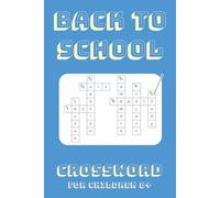 Back To School Crossword: 50+ Fun and Challenging Crossword Puzzles to Be Prepared for the First Day of School | 6x9 inches, 110 pages | Puzzles for Kids, Teens, and Adults who Love School !