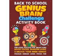 Back to School Genius Brain Challenge Activity Book : for Kids Ages 8-12 | Fun Logic Puzzles, Riddles, and Brain Games to Boost Focus & Thinking Skills