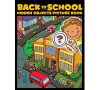 Back To School Hidden Objects Picture Book: Seek and Find Fun in Pictures and Engaging Challenge Activities for Boys and Girls to Enjoy and Relax