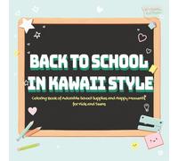Back to School in Kawaii Style: Coloring Book of Adorable School Supplies and Happy Moments for Kids and Teens