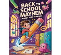 Back to School Mayhem A Magical Coloring of Laughs: A Hilarious and Imaginative Coloring Book for Kids Full of Cranky Lockers, Flying Homework, and Wacky School Fun