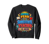 Back to School Never Fear The Substitue Teacher is Here Sweatshirt
