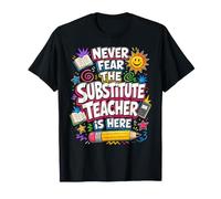 Back to School Never Fear The Substitue Teacher is Here T-Shirt