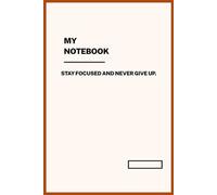 Back to School Notebook - 75 Lined Pages | Motivational Journal for Students, Work & Personal Notes: Stay Focused and Never Give Up - Minimalist Design with Powerful Quotes for Everyday Use