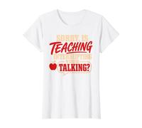Back to School Sorry is Teaching Interrupting Your Talking T-Shirt Graphique avec Valeur, Femme, Blanc, S