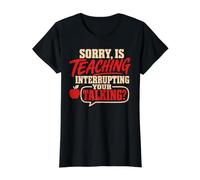 Back to School Sorry is Teaching Interrupting Your Talking T-Shirt Graphique avec Valeur, Femme, Noir, L