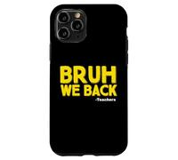 Back to School Teachers Bruh We back Coque pour iPhone 11 Pro