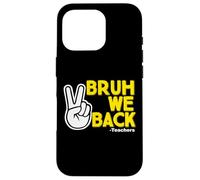 Back to School Teachers Bruh We back Coque pour iPhone 16 Pro