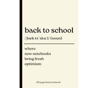 Back to School: Where New Notebooks Bring Fresh Optimism: 120-Page Lined Dictionary Definition Journal for Students, Teachers, School Notes, Classwork, Writing & Study
