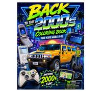 Back to the 2000s Coloring Book: 32 Fun Coloring Pages Featuring Flip Phones, iPods, Video Games, Hummer H2, PSP, Xbox 360, GPS Devices and Other ... Symbols of the 2000s for Kids Ages 6 to 12