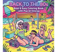 Back to the 80s: Bold & Easy Coloring Book with Pop Art Energy: Neon Vibes, Beach Scenes, and Totally Rad 1980s Designs for Relaxation and Creative Fun