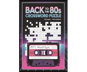 Back to the 80s Crossword Puzzle: A Nostalgic 1980s Crossword Puzzle Book Featuring Pop Culture, Music, Movies, and TV shows | 6x9 Inches | 122 Pages | 50+ Puzzles with Solutions