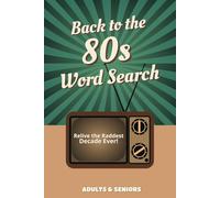 Back to the 80s Word Search: Relive the Raddest Decade Ever: A Totally Tubular Collection of Over 50 Nostalgic Puzzles