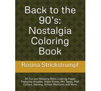 Back to the 90’s: Nostalgia Coloring Book: 30 Fun and Relaxing Retro Coloring Pages Featuring Arcades, Video Stores, Mix Tapes, Mall Culture, Gaming, School Memories and More