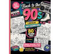 Back to the 90s: A Nostalgic Adult Coloring Book with 80 Retro Scenes of Boomboxes, Roller Rinks, Arcades, Mall Hangouts, Sleepovers & More