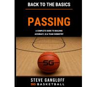 Back to the Basics: Passing: A Complete Guide to Building Accuracy, IQ & Team Chemistry