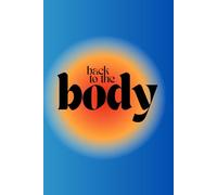 Back to the Body: A journal to keep track of how your body is feeling, for those practicing body based therapeutic exercises
