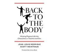 Back To The Body: Infusing Physical Life Into Characters In Theatre And Film