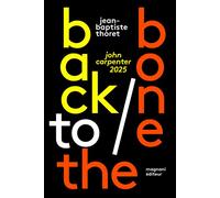 Back to the Bone John Carpenter 2025 - Jean-Baptiste Thoret - Magnani - broché - Guide