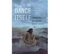 Back to the Dance Itself - Sondra Horton Fraleigh - University of Illinois Press - Livre en Anglais - Hardback Sondra Horton FraleighSondra Horton Fraleigh (Auteur)