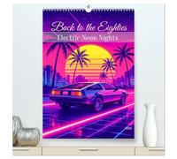 Back to the Eighties - Electric Neon Nights (hochwertiger Premium Wandkalender 2026 DIN A2 hoch), Kunstdruck in Hochglanz: Ein kraftvoller ... und ikonischer Achtzigerjahre-Vibes.