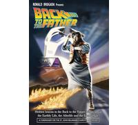 Back to the Father: Hidden lessons in the Back to the Future trilogy about the Earthly Life, the Afterlife and the Eternal Life