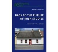 Back To The Future Of Irish Studies: Festschrift For Tadhg Foley (Reimagining Ireland) (Paperback) Maureen O,connor, (Auteur)