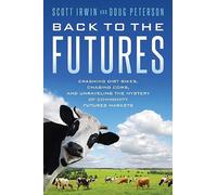 Back to the Futures: Crashing Dirt Bikes, Chasing Cows, and Unraveling the Mystery of Commodity Futures Markets