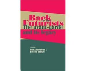 Back to the Futurists Edited by Simona Storchi Edited by Elza Adamowicz (Auteur)