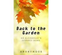 Back to the Garden: An Alcoholic's Journey Home