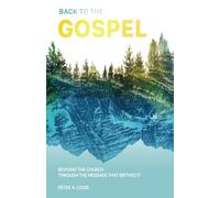 Back to the Gospel: Reviving the Church through the Message that Birthed It