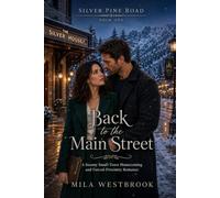 Back to the Main Street: A High Heat Small Town Homecoming Romance with Forced Proximity, Old Feelings, a Grumpy Contractor, Hotel Restoration, Snowed In Chemistry and a Fight to Save Main Street