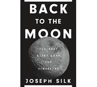 Back to the Moon – The Next Giant Leap for Humankind – Princeton University Press