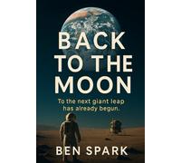 Back To The Moon: The next giant leap has already begun.
