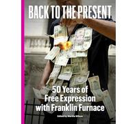 Back to the Present: Fifty Years of Free Expression with Franklin Furnace