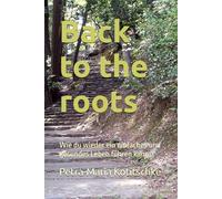 Back to the roots: Wie du wieder ein einfaches und gesundes Leben führen kannst