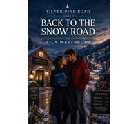 Back to the Snow Road: A High Heat Small Town Romance with a Mountain Guide, Community Nurse, Grumpy and Sunshine Chemistry, Snowed In Forced Proximity, Opposites Attract and Found Family