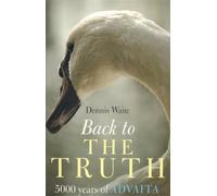 Back to the Truth: 5000 Years of Advaita