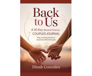 Back to Us:: A 30-Day Second Chance Couples Journal Daily Writing Prompts to Reconnect After Time Apart