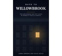 Back to Willowbrook: The Slow Winning and Fast Losing of Disability Rights in America